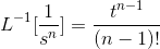 L^{-1}[\frac{1}{s^n}]=\frac{t^{n-1}}{(n-1)!}