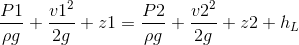 \frac{P1}{\rho g}+\frac{v1^{2}}{2g}+z1 = \frac{P2}{\rho g}+\frac{v2^{2}}{2g}+z2 + h_{L}