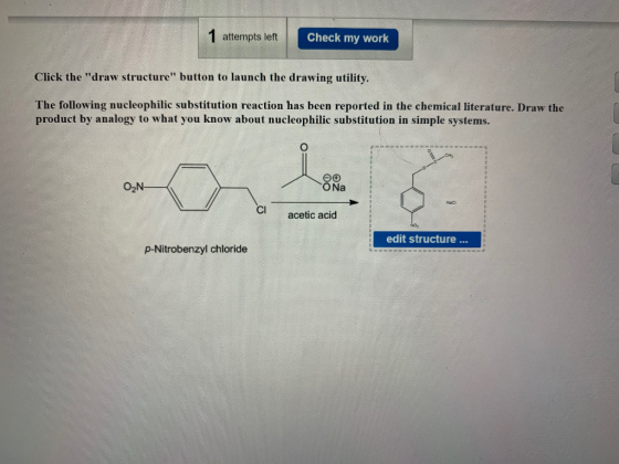1 attempts left Check my work Click the draw structure button to launch the drawing utility. The following nucleophilic sub