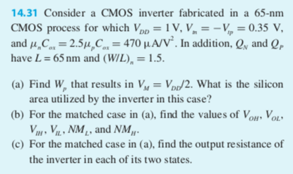 14.31 Consider a CMOS inverter fabricated in a 65-nm CMOS process for which Vpp = 1V, V = - = 0.35 V, and u C = 2.54 C = 470