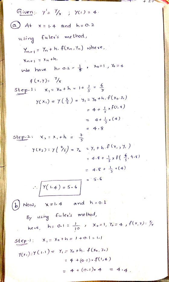 + 24 Given ys Y ; 4(1) - 4. a At X=1,4 and h=0.2 method, using Eulers Yuri Ynth. f(xn, Yn) where, Xnt) = Xn th. h= 0.2 - Xo