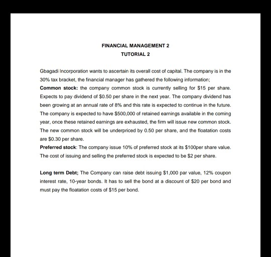 FINANCIAL MANAGEMENT 2 TUTORIAL 2 Gbagadi Incorporation wants to ascertain its overall cost of capital. The company is in the