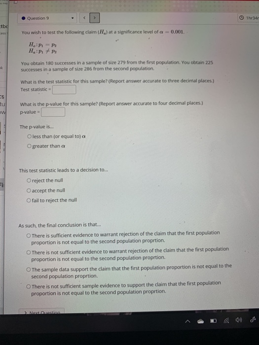 Question 9 < > 1hr 34 tbc You wish to test the following claim (H) at a significance level of a = 0.001. ak H.:PP HP P2 You o