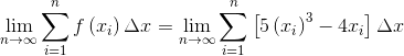 \lim_{n\rightarrow \infty }\sum_{i=1}^{n}f\left ( x_i \right )\Delta x=\lim_{n\rightarrow \infty }\sum_{i=1}^{n}\left [5\left (x_i \right )^{3}-4x_i \right ]\Delta x