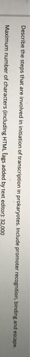 Describe the steps that are involved in initiation of transcription in prokaryotes. Include promoter recognition, binding and