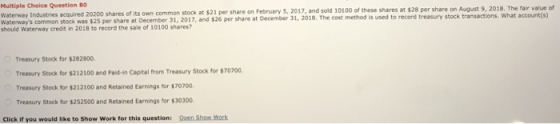 Multiple Choice Question 50 Waterway Industries acquired 20200 shares of its own common stock at $21 per share on February 5,