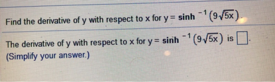 Find the derivative of y with respect to x for y sinh (95x) The derivative of y with respect to x for y- sinh 1 (95x) is (Sim