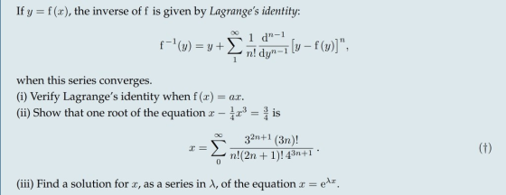 If y = f(x), the inverse of f is given by Lagranges identity: 1 dn-1 f-1(y) = = y + n! dyn–ī [y – f(y)] when this series co