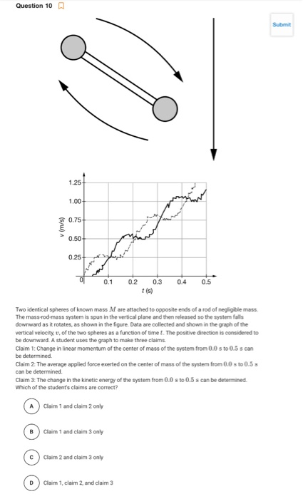 Question 10 v (m/s) 0.25 0 0.1 0.2 0.3 0.4 0.5 Two identical spheres of known mass M are attached to opposite ends of a rod o
