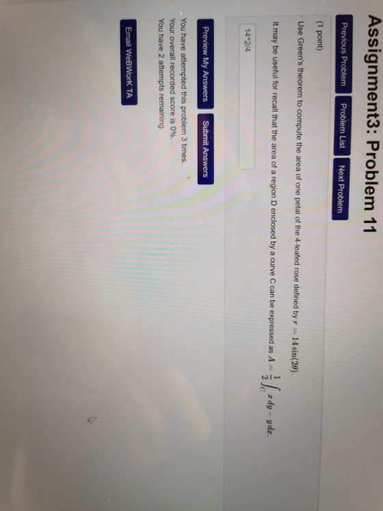 Assignment3: Problem 11 Previous Problem Problem List Next Problem (1 point) Use Greens theorem to compute the area of one p