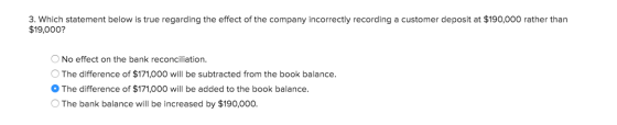 3. Which statement below is true regarding the effect of the company incorrectly recording a customer deposit at $190,000 rat
