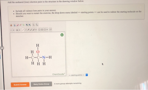 Add the unshared (lone) electron pairs to the structure in the drawing window below. • Include all valence lone pairs in your