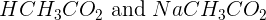 \large HCH_3CO_2 \text { and }NaCH_3CO_2