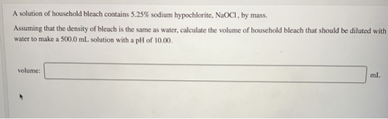 A solution of household bleach contains 5.25% sodium hypochlorite, NaOCI, by mass. Assuming that the density of bleach is the