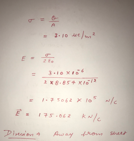 = 3.10 uc/m² 옳 3.10x10 6 2 x 8.854 X1012 = 107.5062 x 105 wc È = 175.062 kN/c Direction away from sheet