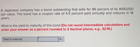 A Japanese company has a bond outstanding that sells for 86 percent of its X100,000 par value. The bond has a coupon rate of