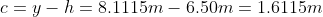 c=y-h=8.1115m-6.50m=1.6115m