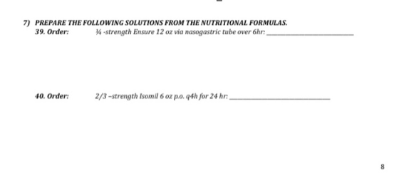 7) PREPARE THE FOLLOWING SOLUTIONS FROM THE NUTRITIONAL FORMULAS. 39. Order: 14-strength Ensure 12 oz via nasogastric tube ov