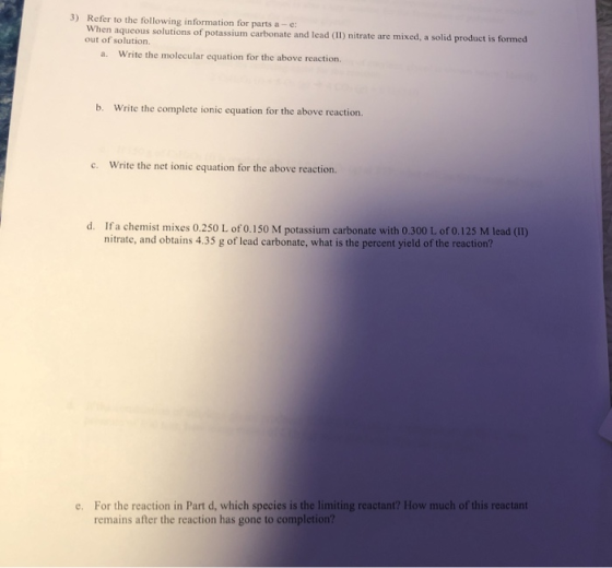 3) Refer to the following information for parts a -e: When aqueous solutions of potassium carbonate and lead (II) nitrate are