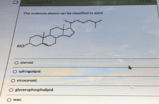 Quelon The molecule shown can be classified as a(an) HO O steroid. O sphingolipid. o eicosanoid. O glycerophospholipid. O wax
