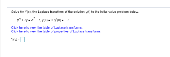 Solve for Y(s), the Laplace transform of the solution y(t) to the initial value problem below. y +2y = 2+2 -7,y(0) = 0, y(0