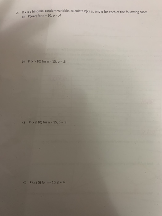 2. if x is a binomial fan ify is a binomial random variable, calculate P(x), H, and o for each of the following cases. a) P(x