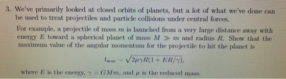 3. Weve primarily looked at closed orbits of planets, but a lot of what weve done can be used to treat projectiles and part
