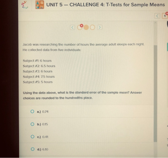 AP UNIT 5 - CHALLENGE 4: T-Tests for Sample Means SO Jacob was researching the number of hours the average adult sleeps each