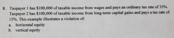 8. Taxpayer 1 has $100,000 of taxable income from wages and pays an ordinary tax rate of 35%. Taxpayer 2 has $100,000 of taxa