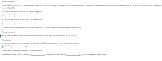 Revenue variances Lowell Manufacturing Inc. has a normal selling price of $20 per unit and has been selling 125,000 units per