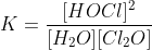 K = \frac{[HOCl]^2}{[H_2O][Cl_2O]}