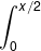 \int_{0}^{x/2}