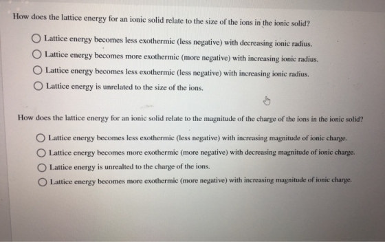 How does the lattice energy for an ionic solid relate to the size of the ions in the ionic solid? O Lattice energy becomes le
