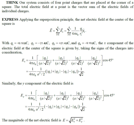 THINK Our system consists of four point charges that are placed at the corner of a square. The total electric field at a poin
