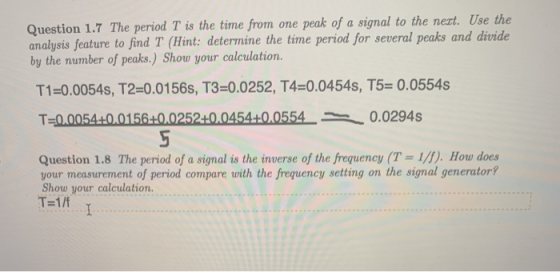 Question 1.7 The period T is the time from one peak of a signal to the next. Use the analysis feature to find T (Hint: determ