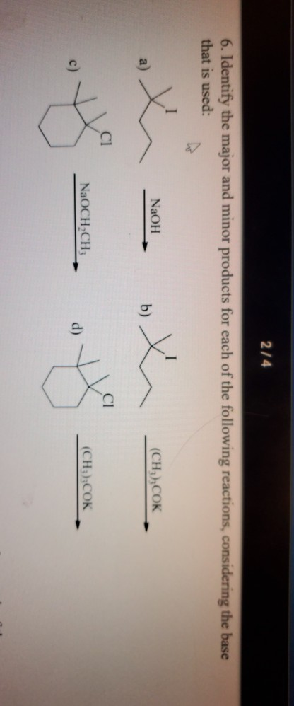 2/4 6. Identify the major and minor products for each of the following reactions, considering the base that is used: NaOH (CH