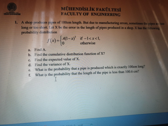 CANONIMESTESI MÜHENDİSLİK FAKÜLTESİ FACULTY OF ENGINEERING 1. A shop produces pipes of 100cm length. But due to manufacturing
