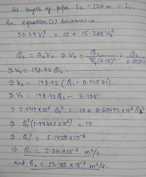 Let length of pripe L₂ = 120m = 4. So, equation (1) becomes - 20.39 V, 2 = 10+ 15.288 V 2 TY4(0.08) 0:00SD 2- » Vy - 198.92 8