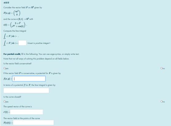4:L1-2 Consider the vector field F on Rgiven by () F(x, y) 0 and the curve c: (0,1) + R2 with 2++ + cos(t) Compute the line i