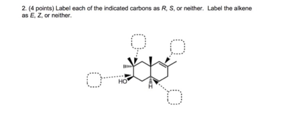 2. (4 points) Label each of the indicated carbons as R, S, or neither. Label the alkene as E, Z, or neither. Ilia но