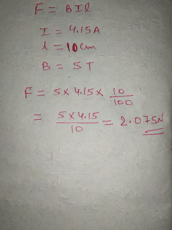 - Bil I= 4.15A 1-10cm B - 5T F = 5x 4.15 10. 100 584.15 10 2.075N