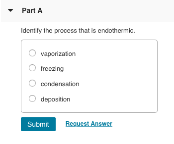 Part A Identify the process that is endothermic O vaporization O freezing condensation deposition Request Answer Submit