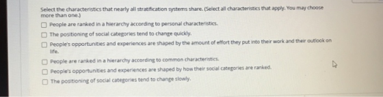 Select the characteristics that nearly all stratification systems share. (Select all characteristics that apply. You may choo