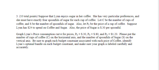 3. (10 total points) Suppose that Lynn enjoys sugar in her coffee. She has very particular preferences, and she must have exa