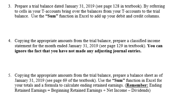 3. Prepare a trial balance dated January 31, 2019 (see page 128 in textbook). By referring to cells in your T-accounts bring