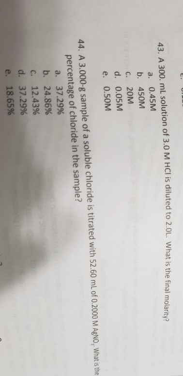 MHCl is diluted to 2.0L. What is the final molarity? 43. A 300. mL solution of 3.0 M HCl is diluted to 2.0L What ist a. 0.45M