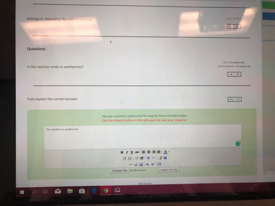 Hide Side i Questions Is this reaction endo or exothermic? Fully explain the correct answer Type your response or upload a te