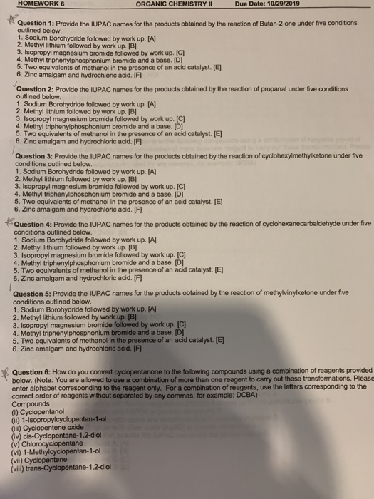 HOMEWORK 6 ORGANIC CHEMISTRY II Due Date: 10/29/2019 Question 1: Provide the IUPAC names for the products obtained by the rea