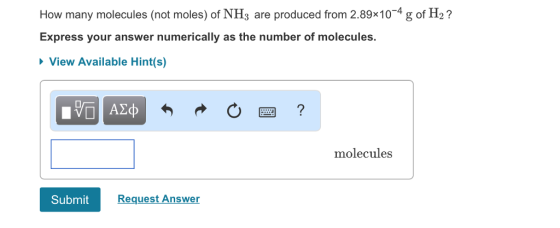 How many molecules (not moles) of NHs a moles) of NHs are produced from 2.89x104 g of H2? Express your answer numerically as the n umber of molecules. View Available Hint(s) molecules Submit Request Answer