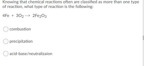 Knowing that chemical reactions often are classified as more than one type of reaction, what type of reaction is the followin